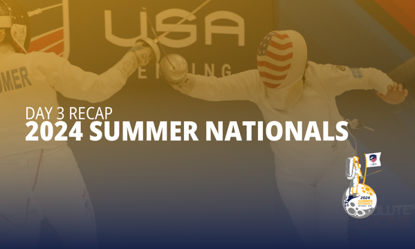 Summer Nationals 2024, Day 3 Recap: Fencers Show Their Inner Strength as They Fight for Gold