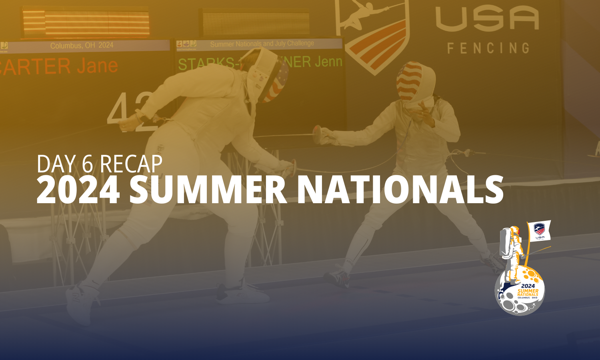 Summer Nationals 2024, Day 6 Recap: Fencers Find the Right Formula for Gold